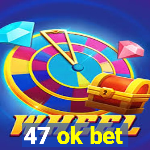 47 ok bet